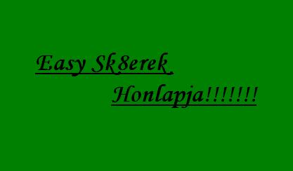 *=--Easy Sk8erek Honlapja--=*